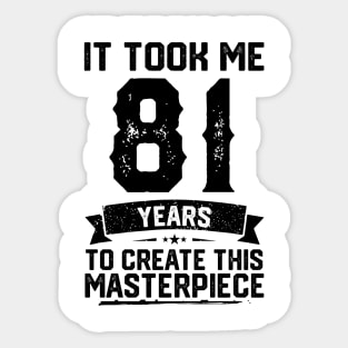 It Took Me 81 Years To Create This Masterpiece 81st Birthday Sticker